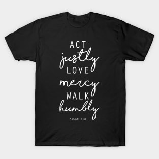 Act Justly Love Mercy Walk Humbly - Micah 6 8 Verse T-Shirt